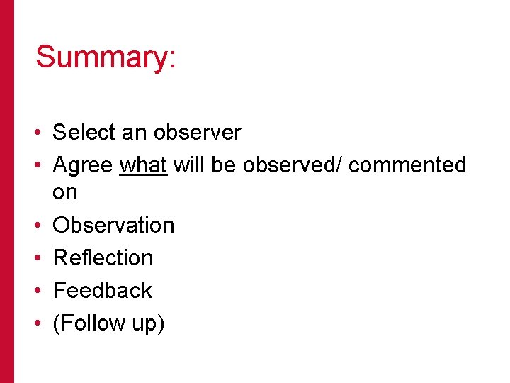Summary: • Select an observer • Agree what will be observed/ commented on •
