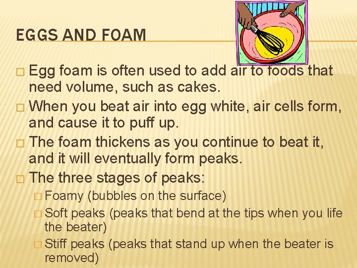 EGGS AND FOAM � Egg foam is often used to add air to foods