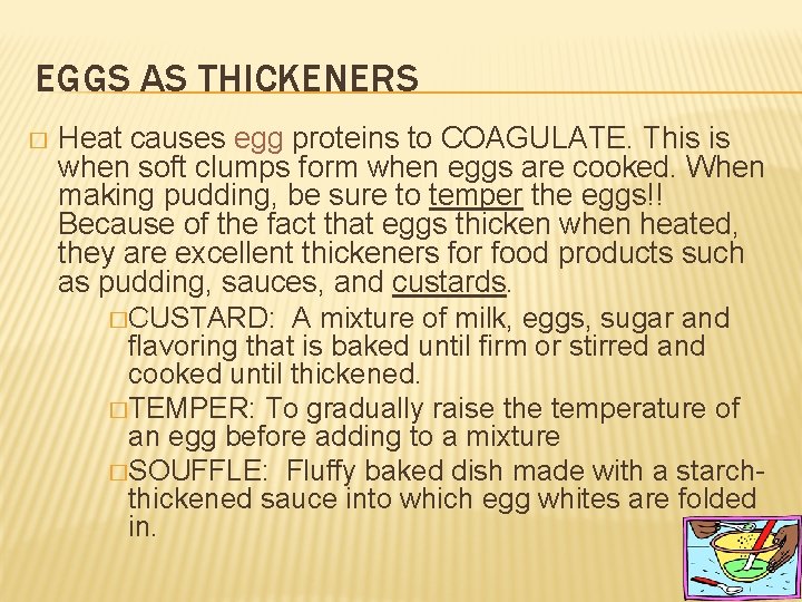 EGGS AS THICKENERS � Heat causes egg proteins to COAGULATE. This is when soft