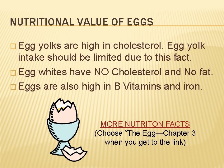 NUTRITIONAL VALUE OF EGGS � Egg yolks are high in cholesterol. Egg yolk intake