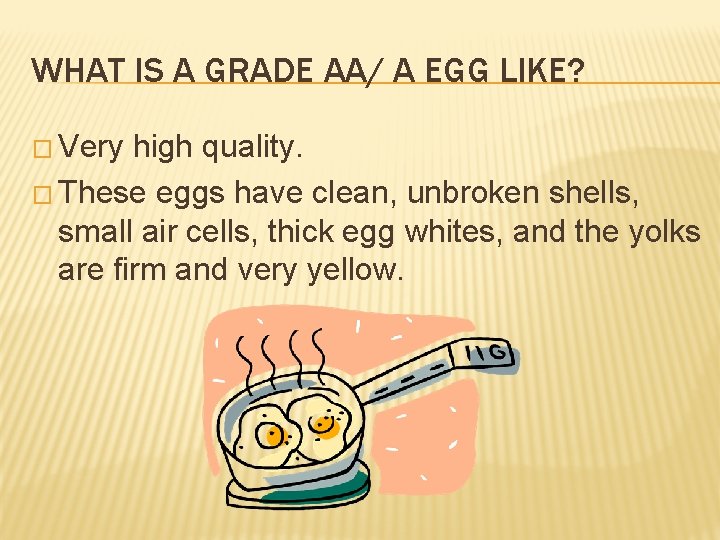 WHAT IS A GRADE AA/ A EGG LIKE? � Very high quality. � These