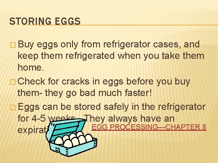STORING EGGS � Buy eggs only from refrigerator cases, and keep them refrigerated when
