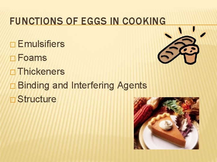 FUNCTIONS OF EGGS IN COOKING � Emulsifiers � Foams � Thickeners � Binding and