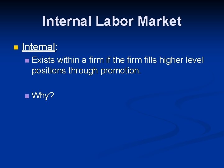 Internal Labor Market n Internal: n Exists within a firm if the firm fills