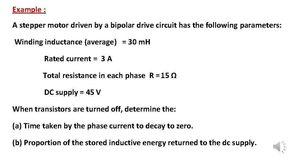 Example : A stepper motor driven by a bipolar drive circuit has the following