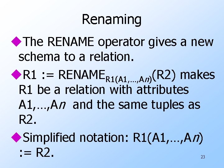 Renaming u. The RENAME operator gives a new schema to a relation. u. R
