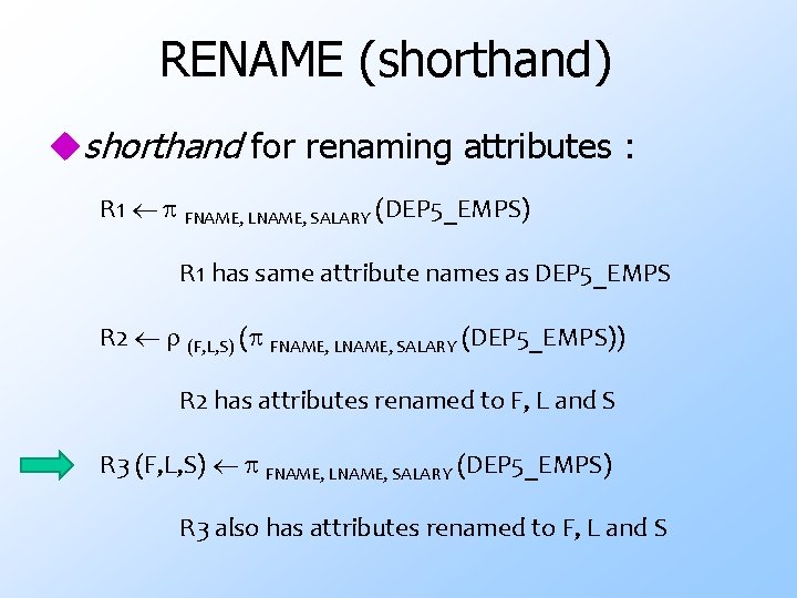 RENAME (shorthand) ushorthand for renaming attributes : R 1 FNAME, LNAME, SALARY (DEP 5_EMPS)