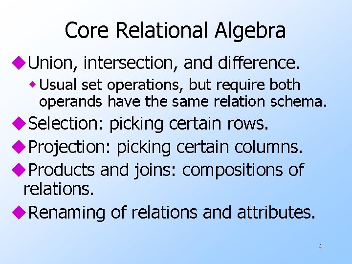 Core Relational Algebra u. Union, intersection, and difference. w Usual set operations, but require