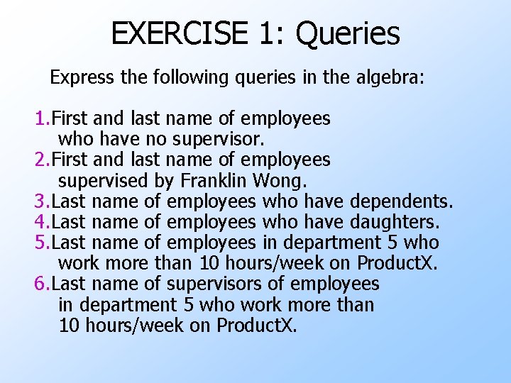 EXERCISE 1: Queries Express the following queries in the algebra: 1. First and last