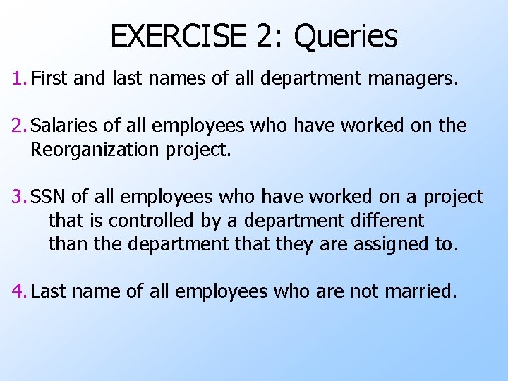 EXERCISE 2: Queries 1. First and last names of all department managers. 2. Salaries