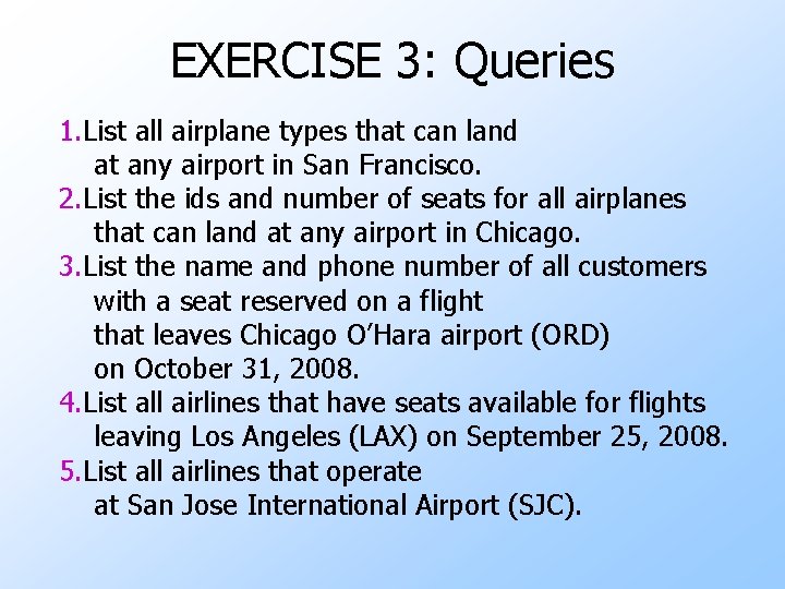 EXERCISE 3: Queries 1. List all airplane types that can land at any airport