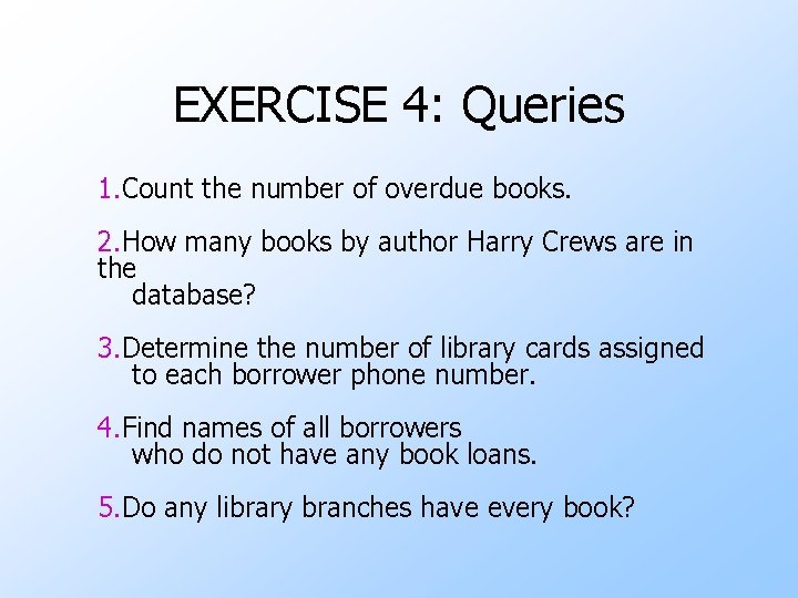 EXERCISE 4: Queries 1. Count the number of overdue books. 2. How many books