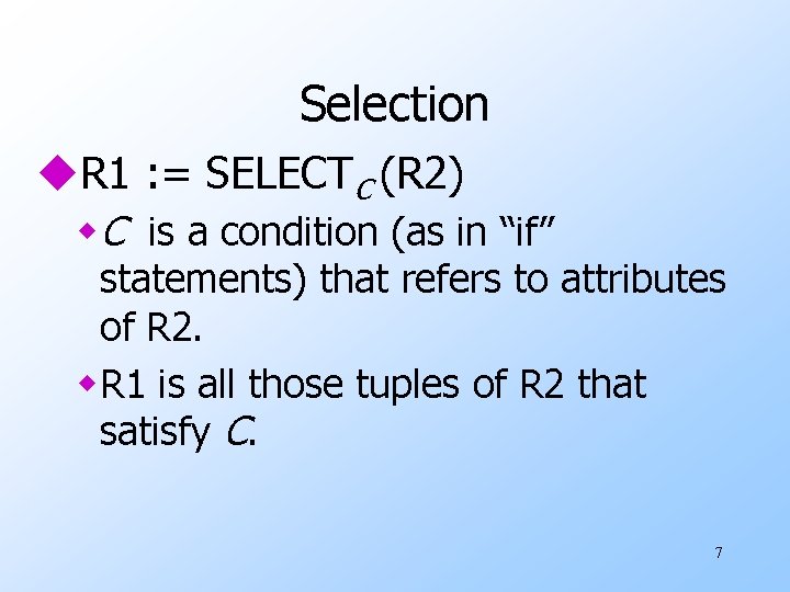 Selection u. R 1 : = SELECTC (R 2) w C is a condition