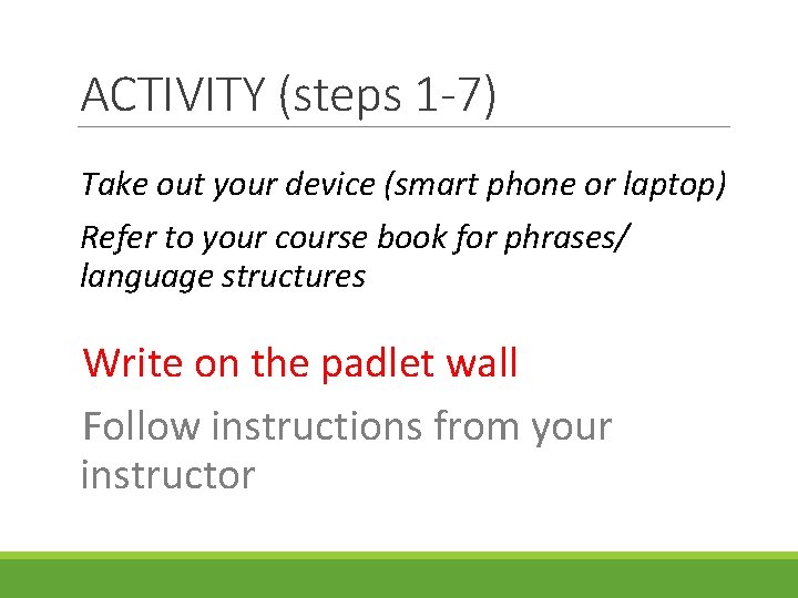 ACTIVITY (steps 1 -7) Take out your device (smart phone or laptop) Refer to