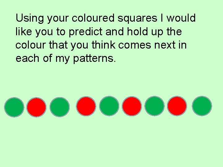 Using your coloured squares I would like you to predict and hold up the