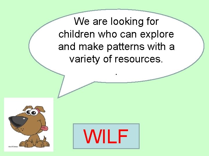 We are looking for children who can explore and make patterns with a variety