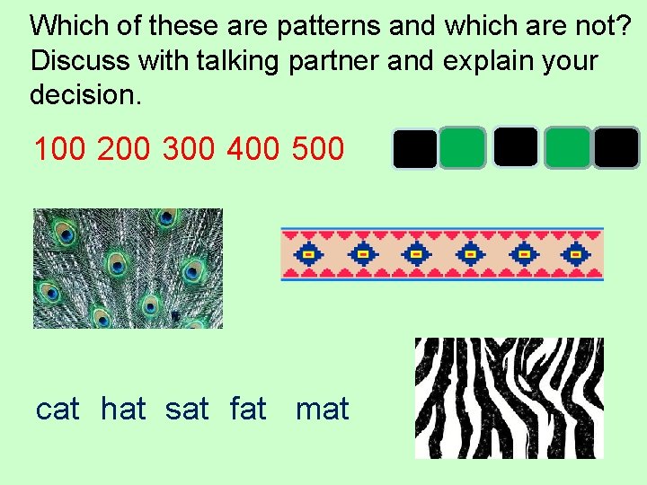 Which of these are patterns and which are not? Discuss with talking partner and
