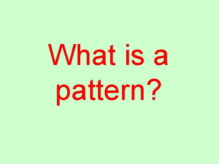 What is a pattern? 