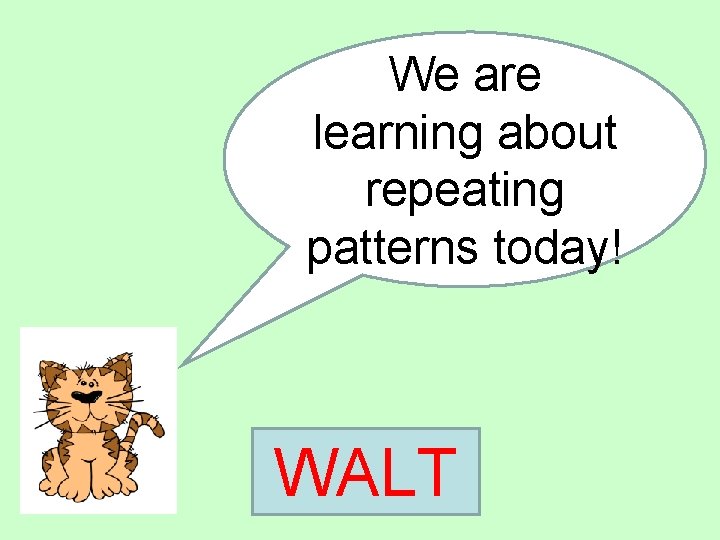 We are learning about repeating patterns today! WALT 