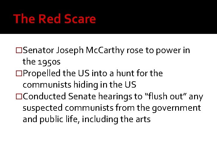 The Red Scare �Senator Joseph Mc. Carthy rose to power in the 1950 s