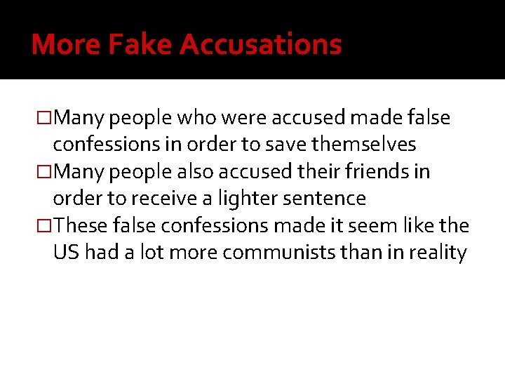 More Fake Accusations �Many people who were accused made false confessions in order to