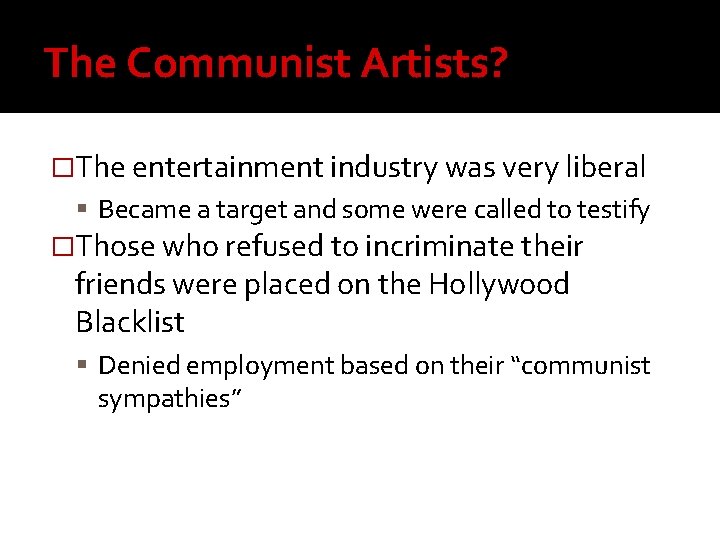 The Communist Artists? �The entertainment industry was very liberal Became a target and some