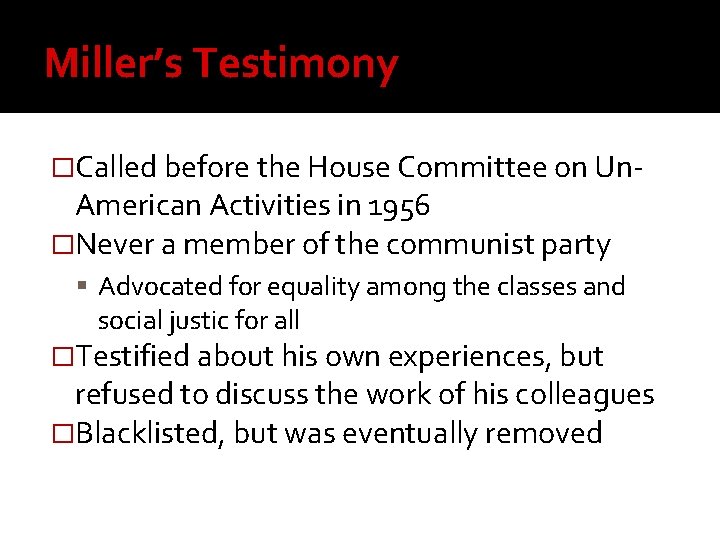 Miller’s Testimony �Called before the House Committee on Un- American Activities in 1956 �Never