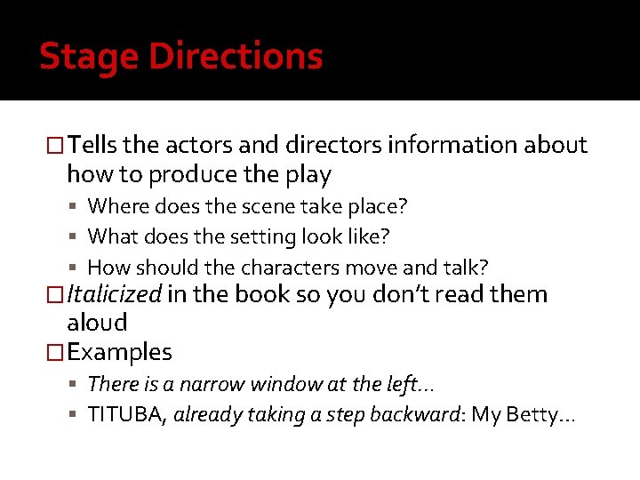 Stage Directions �Tells the actors and directors information about how to produce the play