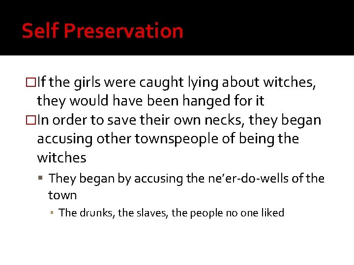 Self Preservation �If the girls were caught lying about witches, they would have been