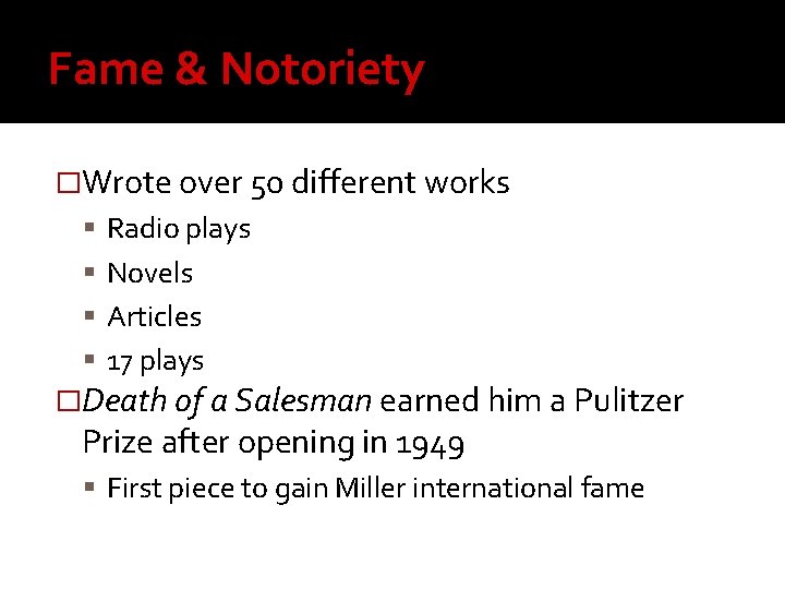 Fame & Notoriety �Wrote over 50 different works Radio plays Novels Articles 17 plays