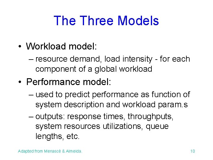 The Three Models • Workload model: – resource demand, load intensity - for each