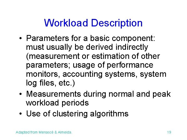 Workload Description • Parameters for a basic component: must usually be derived indirectly (measurement