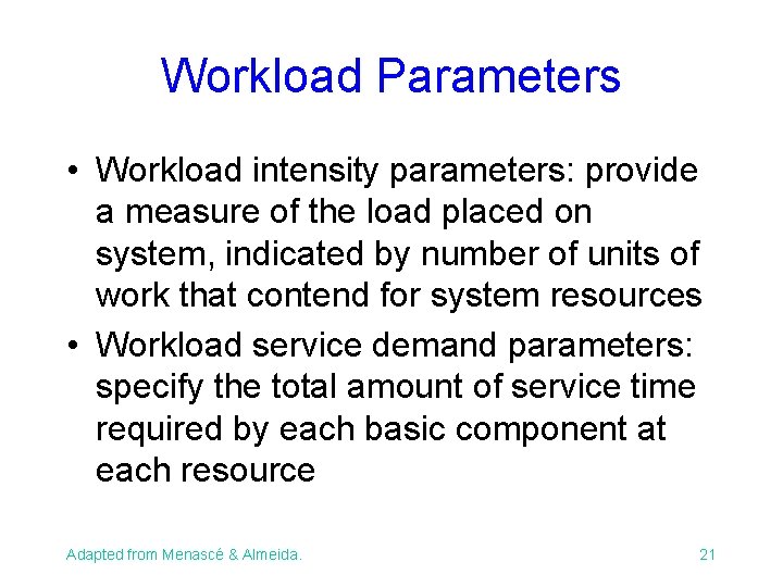 Workload Parameters • Workload intensity parameters: provide a measure of the load placed on