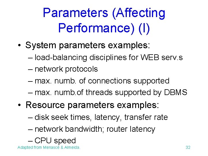 Parameters (Affecting Performance) (I) • System parameters examples: – load-balancing disciplines for WEB serv.