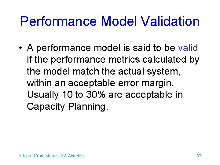 Performance Model Validation • A performance model is said to be valid if the