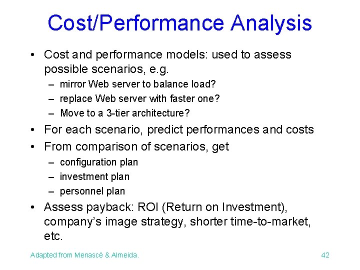 Cost/Performance Analysis • Cost and performance models: used to assess possible scenarios, e. g.