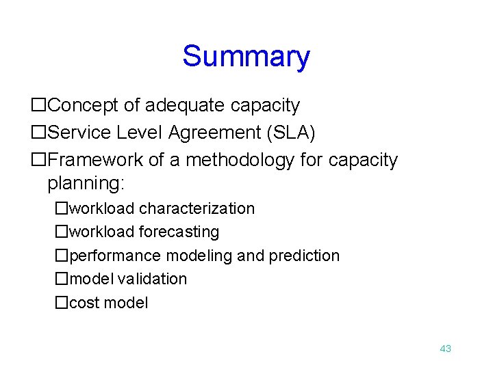 Summary �Concept of adequate capacity �Service Level Agreement (SLA) �Framework of a methodology for