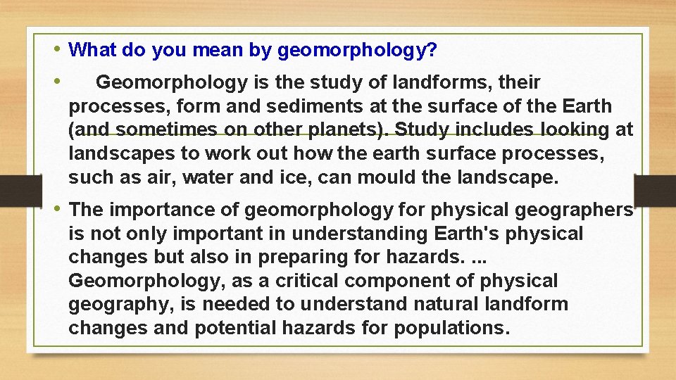  • What do you mean by geomorphology? • Geomorphology is the study of