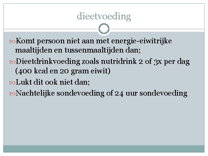 dieetvoeding Komt persoon niet aan met energie-eiwitrijke maaltijden en tussenmaaltijden dan; Dieetdrinkvoeding zoals nutridrink