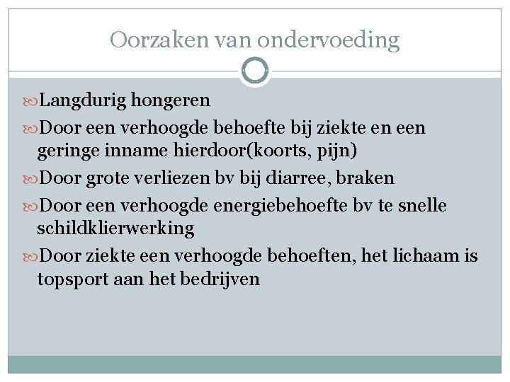 Oorzaken van ondervoeding Langdurig hongeren Door een verhoogde behoefte bij ziekte en een geringe