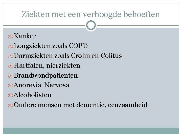 Ziekten met een verhoogde behoeften Kanker Longziekten zoals COPD Darmziekten zoals Crohn en Colitus