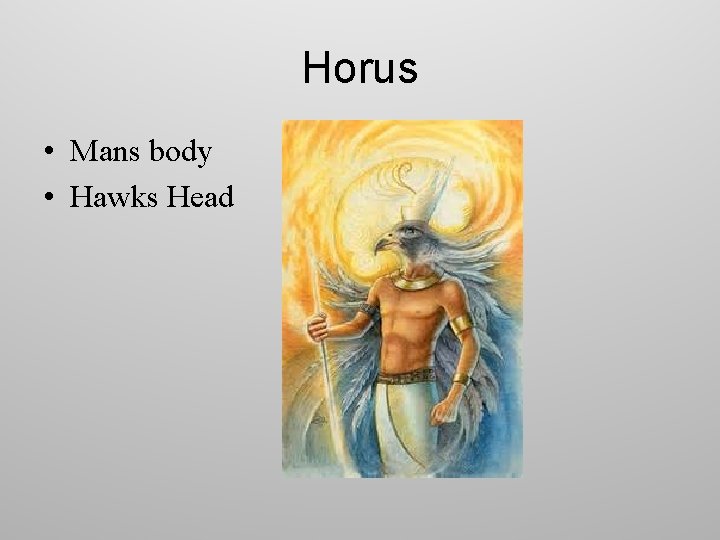 Horus • Mans body • Hawks Head 