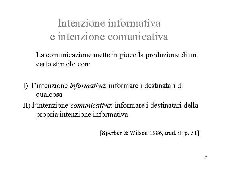 Intenzione informativa e intenzione comunicativa La comunicazione mette in gioco la produzione di un