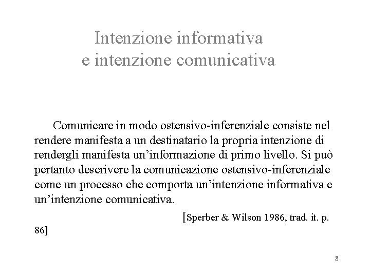 Intenzione informativa e intenzione comunicativa Comunicare in modo ostensivo-inferenziale consiste nel rendere manifesta a