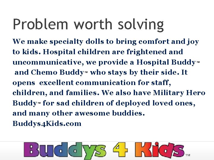 Problem worth solving We make specialty dolls to bring comfort and joy to kids.