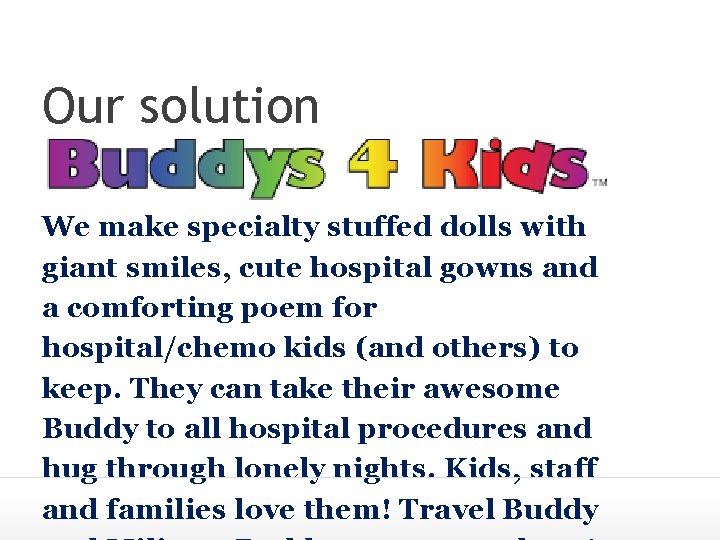 Our solution We make specialty stuffed dolls with giant smiles, cute hospital gowns and
