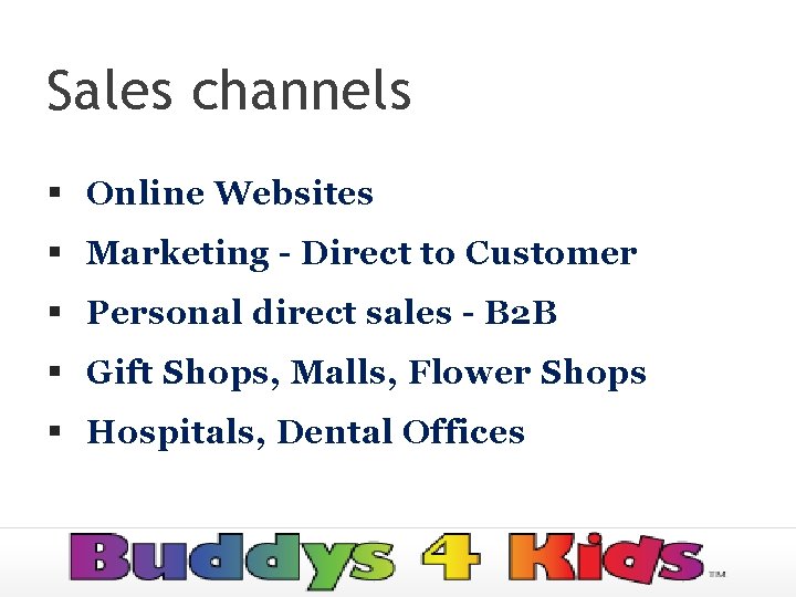Sales channels § Online Websites § Marketing - Direct to Customer § Personal direct