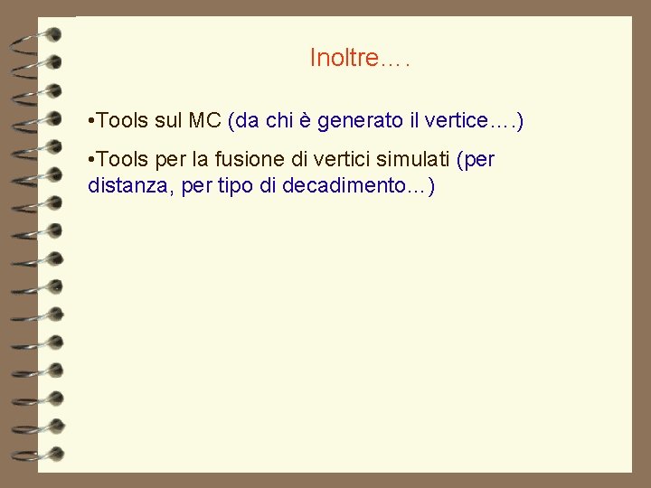 Inoltre…. • Tools sul MC (da chi è generato il vertice…. ) • Tools