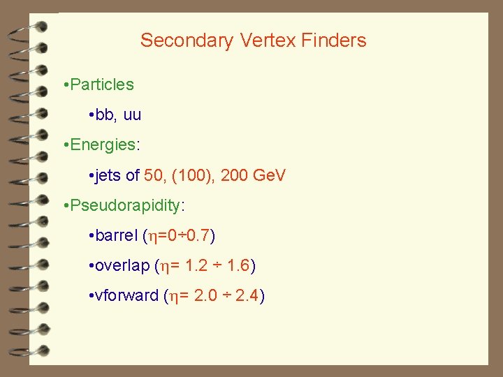 Secondary Vertex Finders • Particles • bb, uu • Energies: • jets of 50,