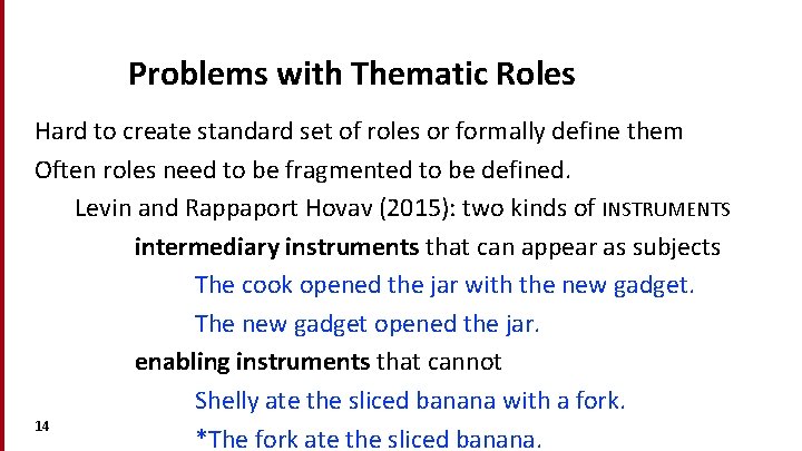 Problems with Thematic Roles Hard to create standard set of roles or formally define